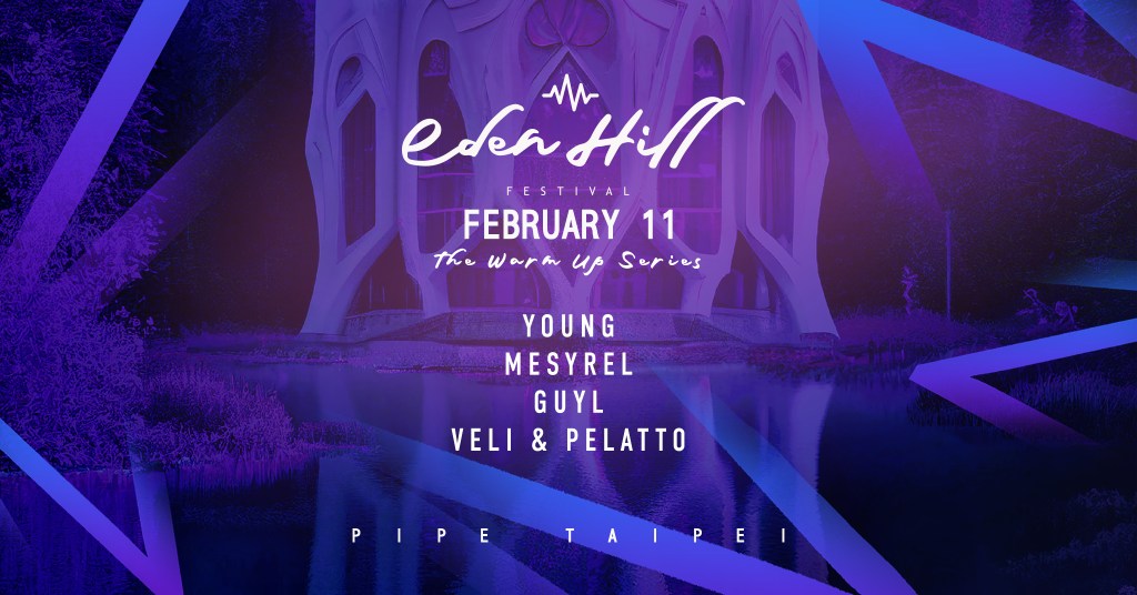 2/11 EDEN HILL FESTIVAL 2023 TAIPEI WARM UP&nbsp;伊甸高原音樂節暖身派對台北站